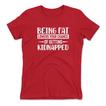 Being Fat Lowers Your Chance Of Getting Kidnapped Womens T-Shirt in Red color